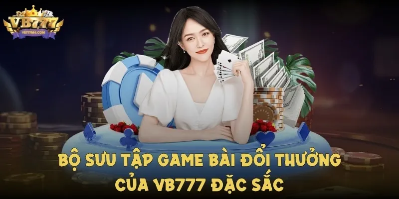 Bộ sưu tập game bài đổi thưởng của hệ thống đặc sắc, hấp dẫn