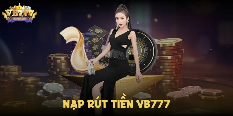 Hướng Dẫn Cách Nạp Rút Tiền VB777 Chỉ Trong Vài Phút Nạp Rút Tiền Vb777